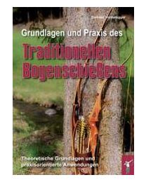 Buch GRUNDLAGEN UND PRAXIS DES TRADITIONELLEN BOGENSCHIESSENS für Einsteiger im Bogensport
